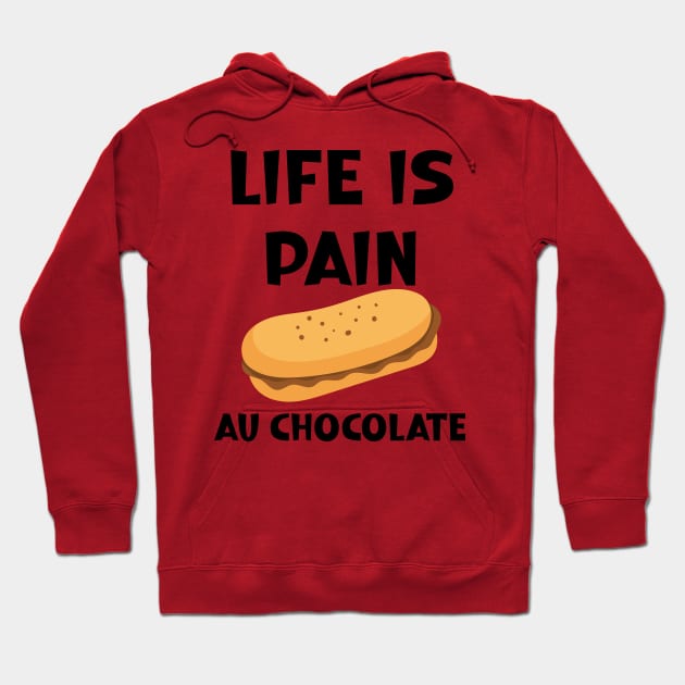 Life is Pain au Chocolat Funny French Pastry Hoodie by SavageArt ⭐⭐⭐⭐⭐